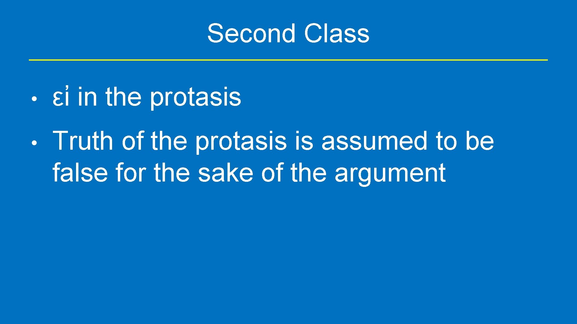 Second Class • εἰ in the protasis • Truth of the protasis is assumed