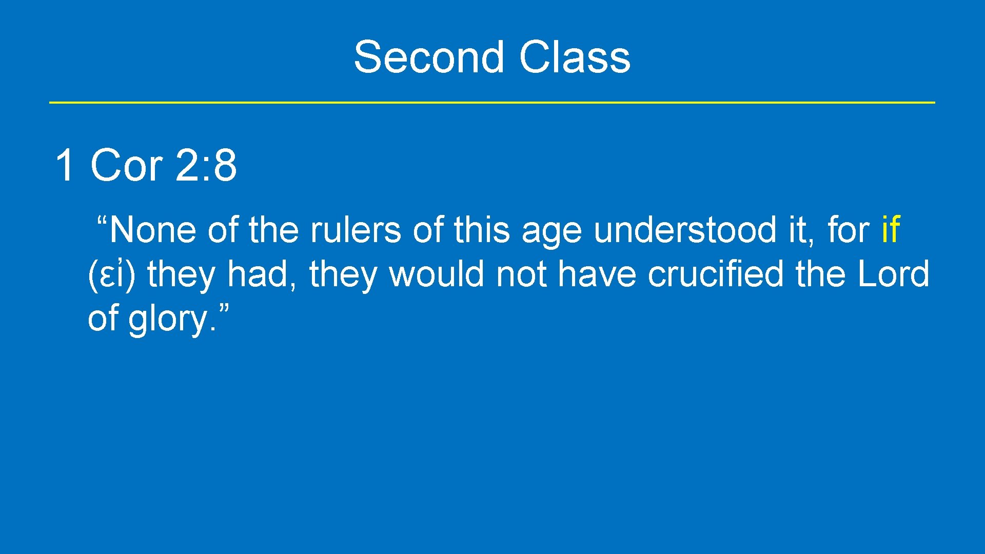 Second Class 1 Cor 2: 8 “None of the rulers of this age understood