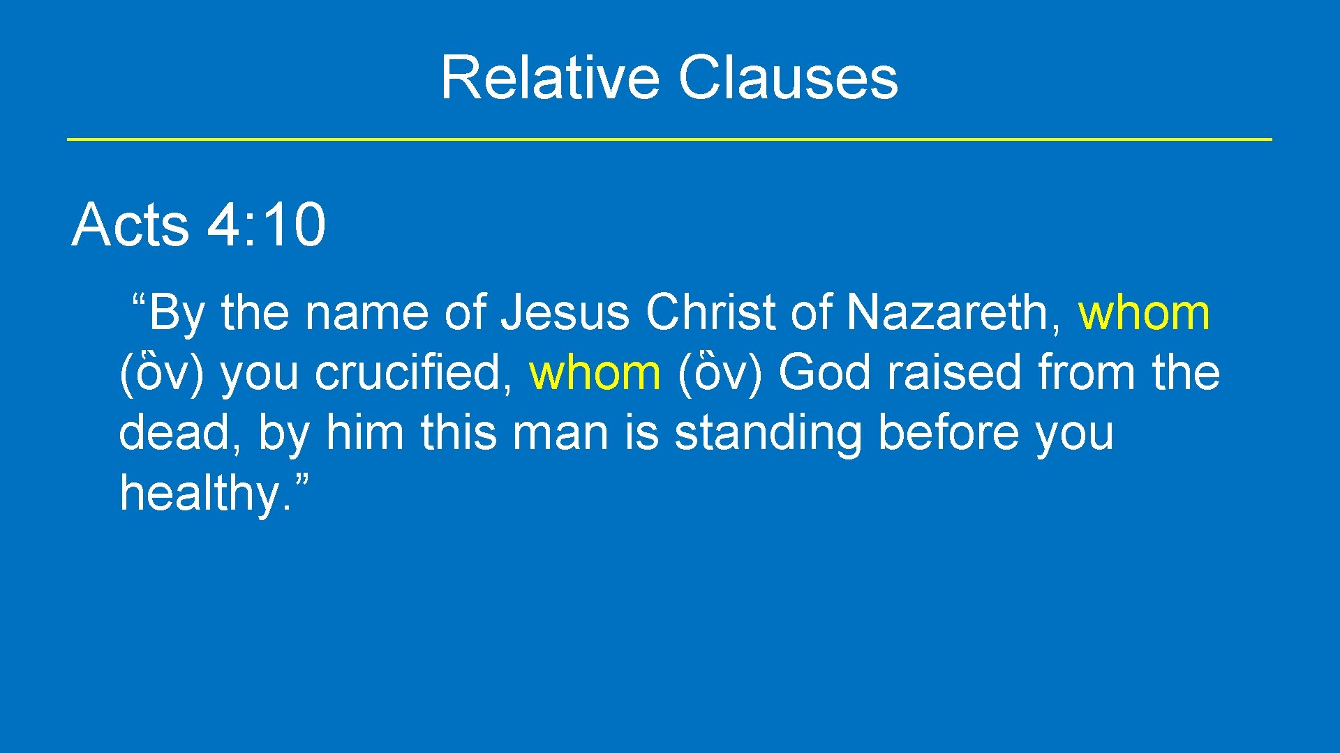 Relative Clauses Acts 4: 10 “By the name of Jesus Christ of Nazareth, whom