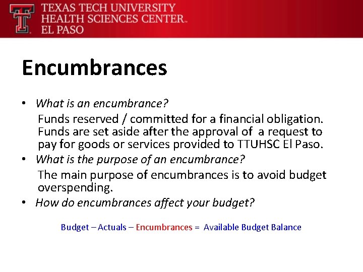 Encumbrances • What is an encumbrance? Funds reserved / committed for a financial obligation.