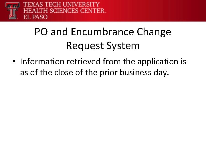 PO and Encumbrance Change Request System • Information retrieved from the application is as