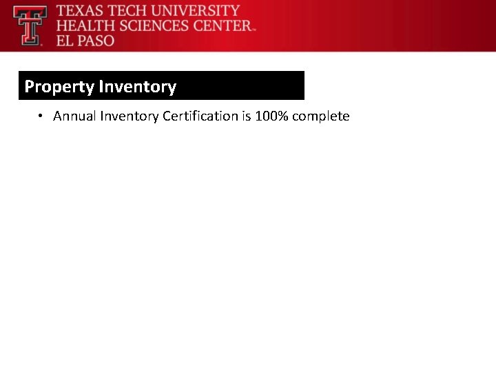Property Inventory • Annual Inventory Certification is 100% complete 