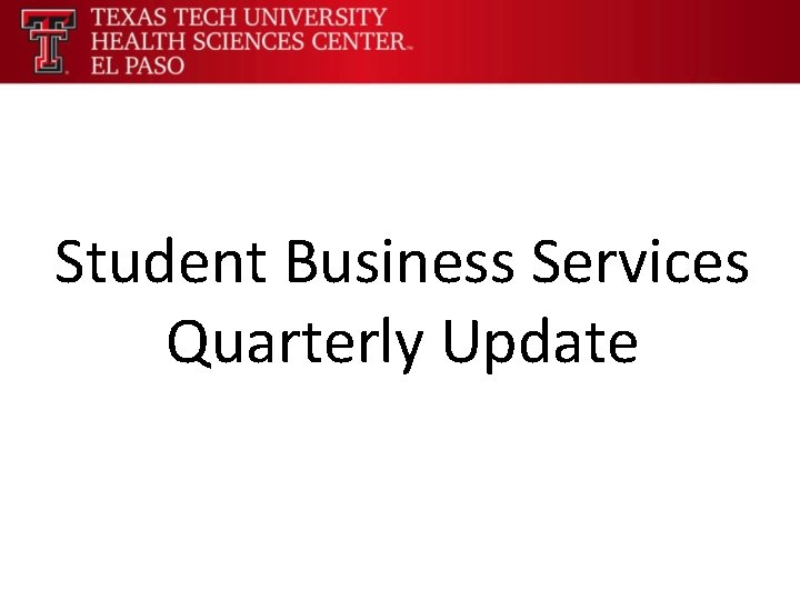 Student Business Services Quarterly Update 