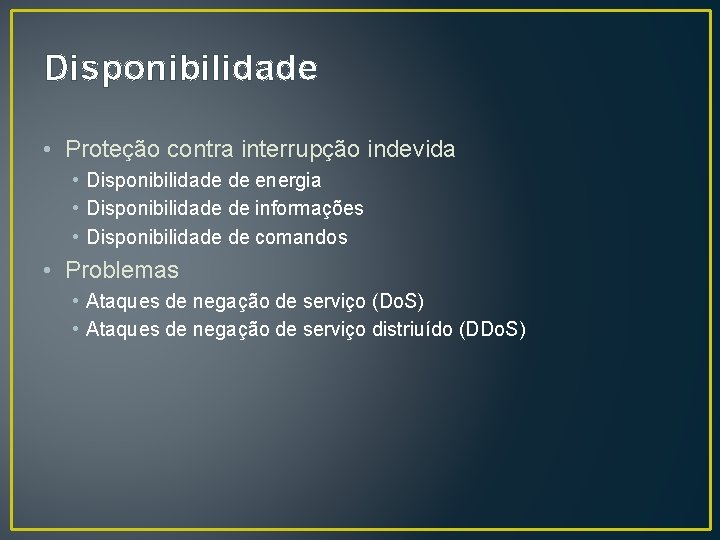 Disponibilidade • Proteção contra interrupção indevida • Disponibilidade de energia • Disponibilidade de informações