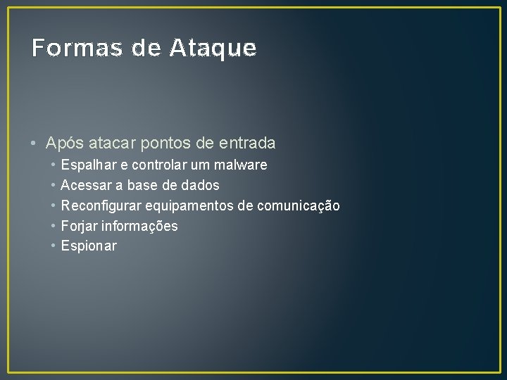 Formas de Ataque • Após atacar pontos de entrada • • • Espalhar e