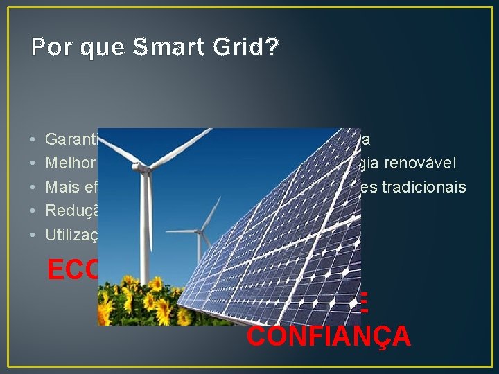 Por que Smart Grid? • • • Garantia de um novo patamar de segurança