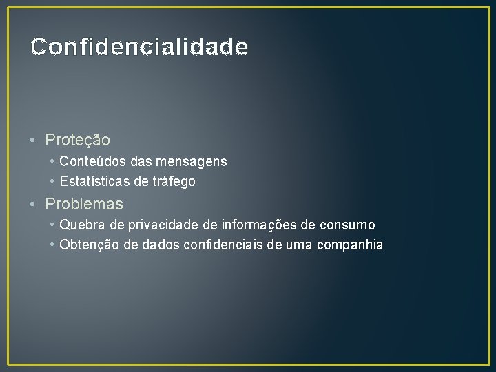 Confidencialidade • Proteção • Conteúdos das mensagens • Estatísticas de tráfego • Problemas •