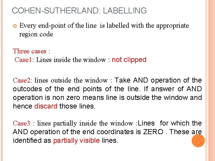 COHEN-SUTHERLAND: LABELLING Every end-point of the line is labelled with the appropriate region code