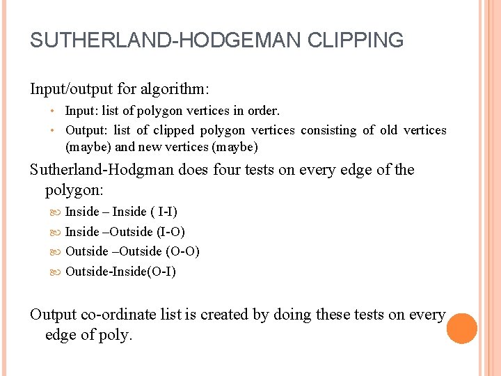 SUTHERLAND-HODGEMAN CLIPPING Input/output for algorithm: Input: list of polygon vertices in order. • Output: