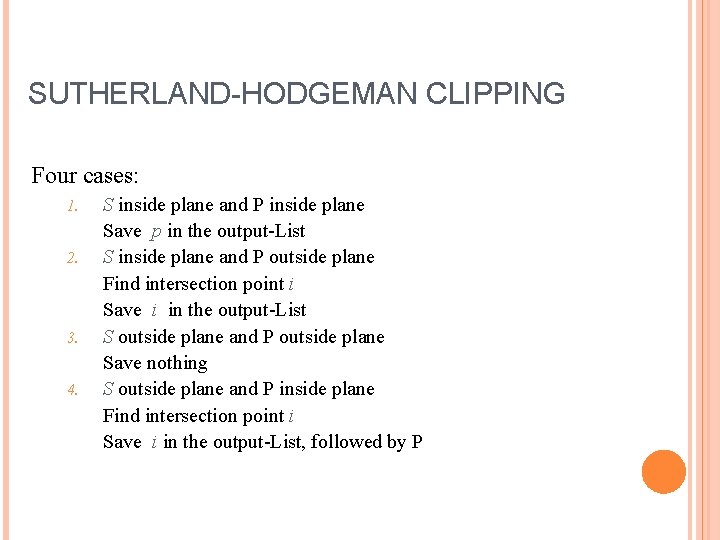 SUTHERLAND-HODGEMAN CLIPPING Four cases: 1. 2. 3. 4. S inside plane and P inside