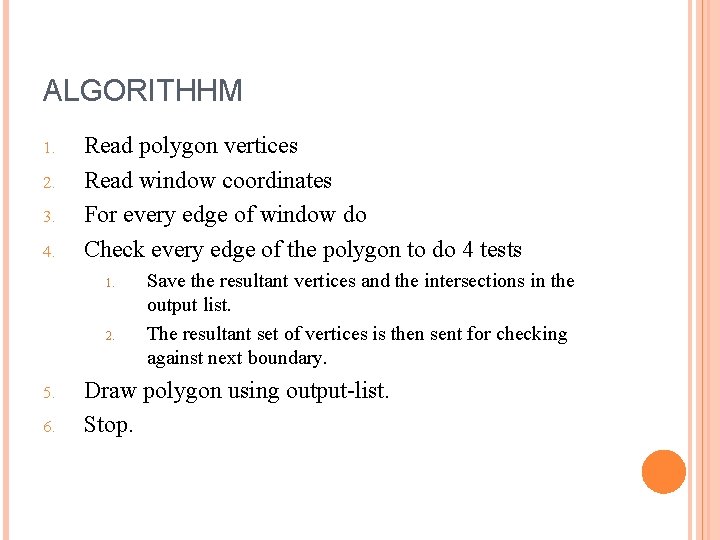 ALGORITHHM 1. 2. 3. 4. Read polygon vertices Read window coordinates For every edge