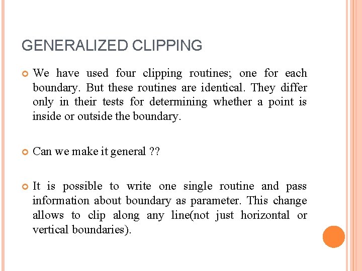 GENERALIZED CLIPPING We have used four clipping routines; one for each boundary. But these