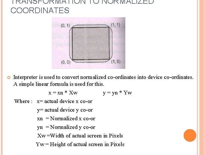 TRANSFORMATION TO NORMALIZED COORDINATES Interpreter is used to convert normalized co-ordinates into device co-ordinates.