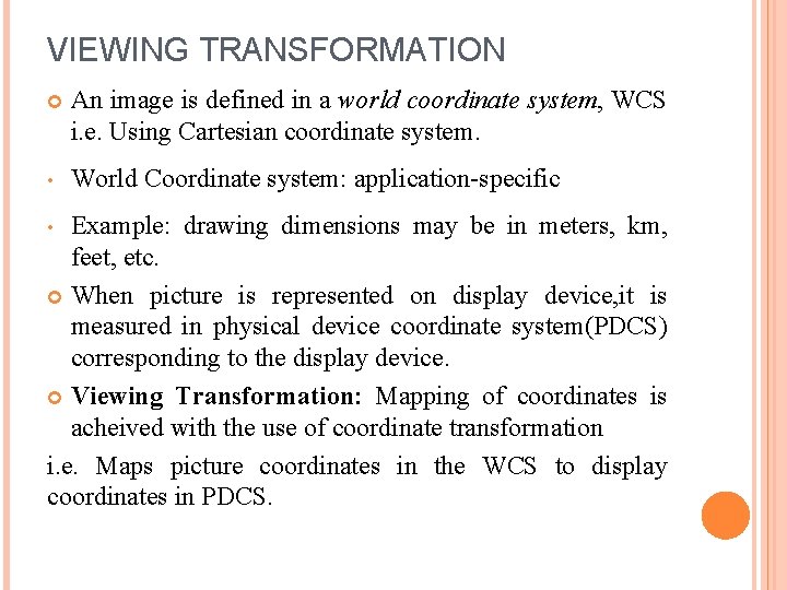VIEWING TRANSFORMATION An image is defined in a world coordinate system, WCS i. e.