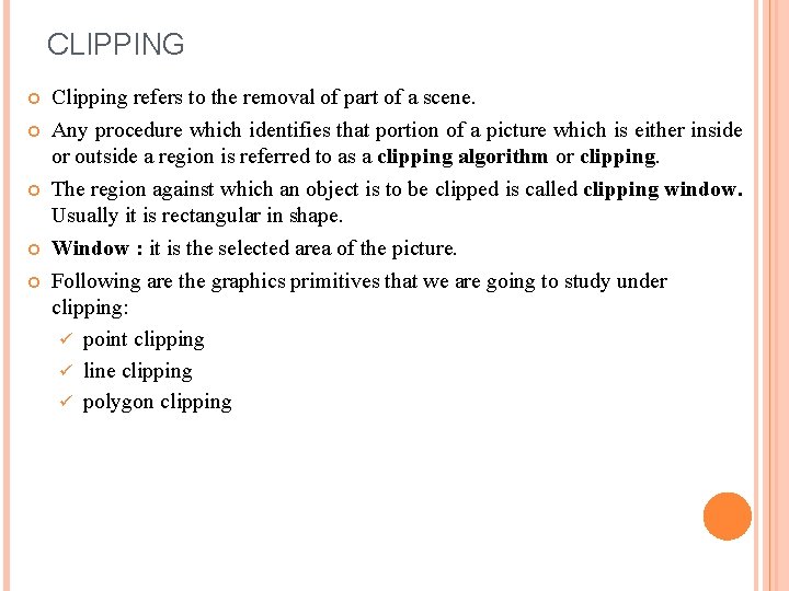 CLIPPING Clipping refers to the removal of part of a scene. Any procedure which