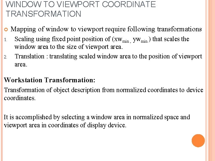 WINDOW TO VIEWPORT COORDINATE TRANSFORMATION Mapping of window to viewport require following transformations 1.