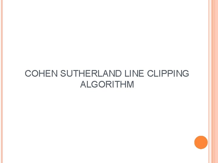 COHEN SUTHERLAND LINE CLIPPING ALGORITHM 