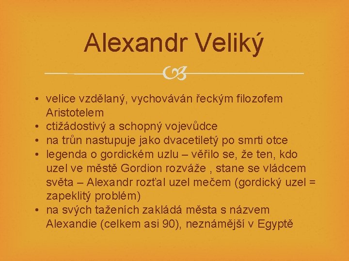 Alexandr Veliký • velice vzdělaný, vychováván řeckým filozofem Aristotelem • ctižádostivý a schopný vojevůdce