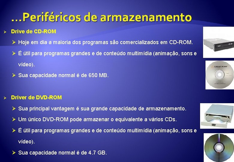 . . . Periféricos de armazenamento Ø Drive de CD-ROM Ø Hoje em dia