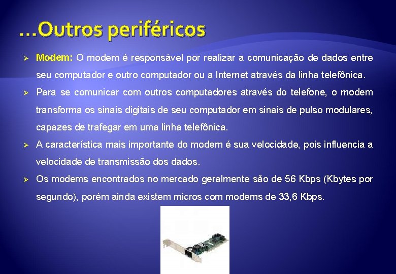 . . . Outros periféricos Ø Modem: O modem é responsável por realizar a