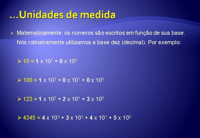 . . . Unidades de medida Ø Matematicamente, os números são escritos em função