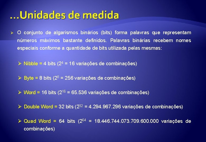 . . . Unidades de medida Ø O conjunto de algarismos binários (bits) forma