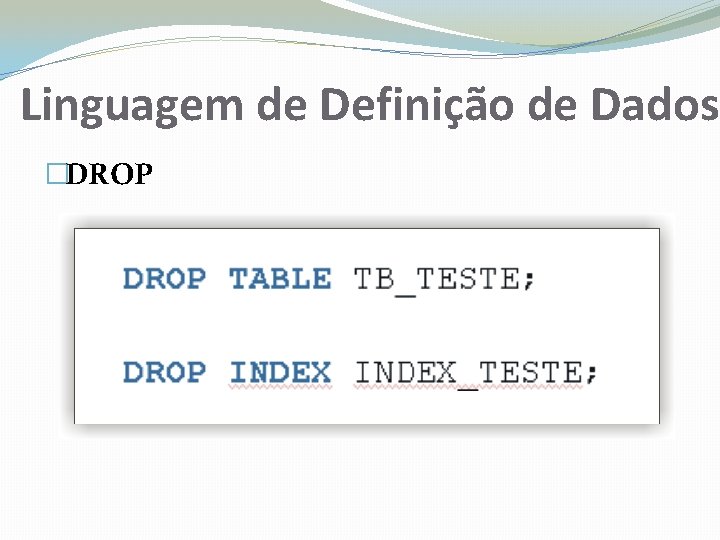 Linguagem de Definição de Dados �DROP 