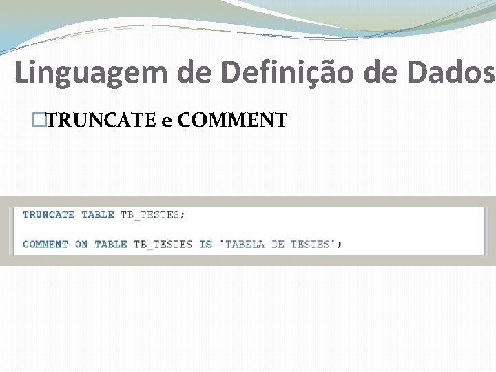 Linguagem de Definição de Dados �TRUNCATE e COMMENT 