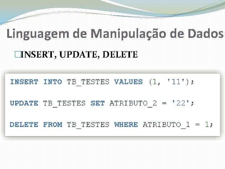 Linguagem de Manipulação de Dados �INSERT, UPDATE, DELETE 