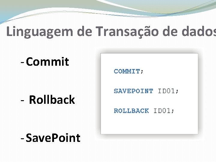 Linguagem de Transação de dados - Commit - Rollback - Save. Point 
