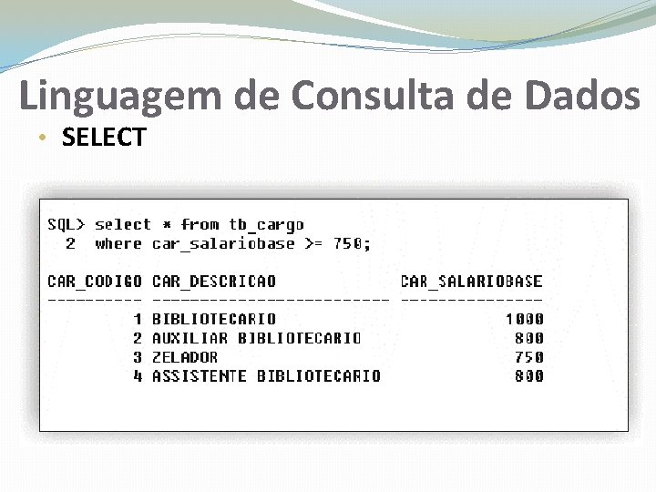 Linguagem de Consulta de Dados • SELECT 