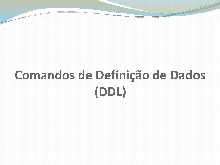 Comandos de Definição de Dados (DDL) 