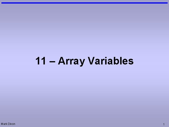 11 – Array Variables Mark Dixon 1 