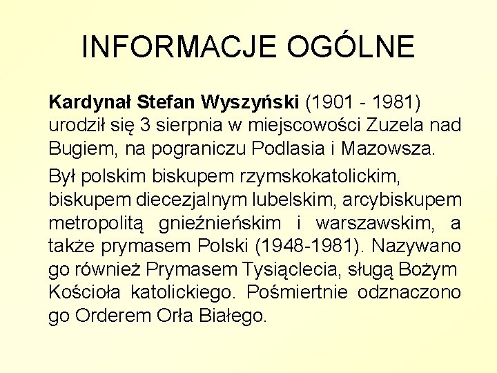 INFORMACJE OGÓLNE Kardynał Stefan Wyszyński (1901 - 1981) urodził się 3 sierpnia w miejscowości