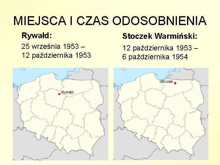 MIEJSCA I CZAS ODOSOBNIENIA Rywałd: Stoczek Warmiński: 25 września 1953 – 12 października 1953