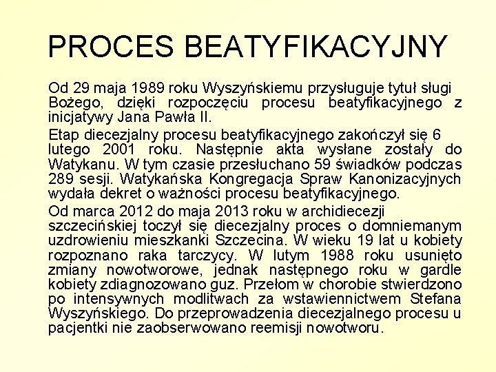 PROCES BEATYFIKACYJNY Od 29 maja 1989 roku Wyszyńskiemu przysługuje tytuł sługi Bożego, dzięki rozpoczęciu