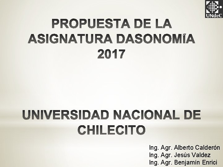 Ing. Agr. Alberto Calderón Ing. Agr. Jesús Valdez Ing. Agr. Benjamín Enrici 