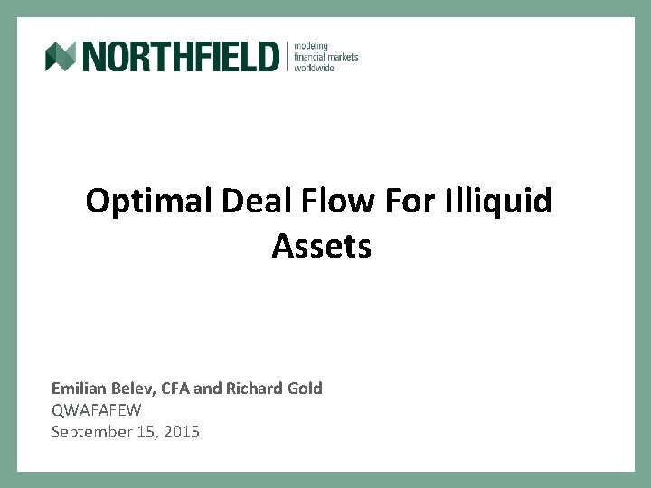 Optimal Deal Flow For Illiquid Assets Emilian Belev, CFA and Richard Gold QWAFAFEW September