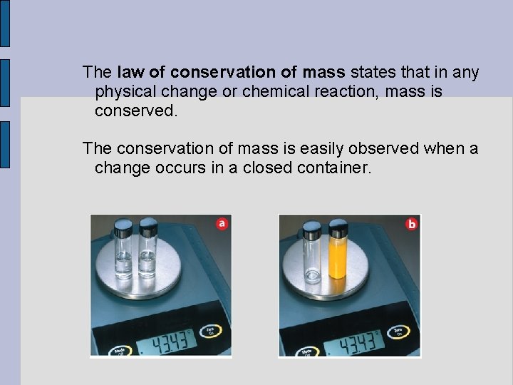 The law of conservation of mass states that in any physical change or chemical