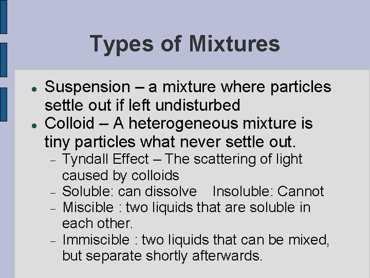 Types of Mixtures Suspension – a mixture where particles settle out if left undisturbed