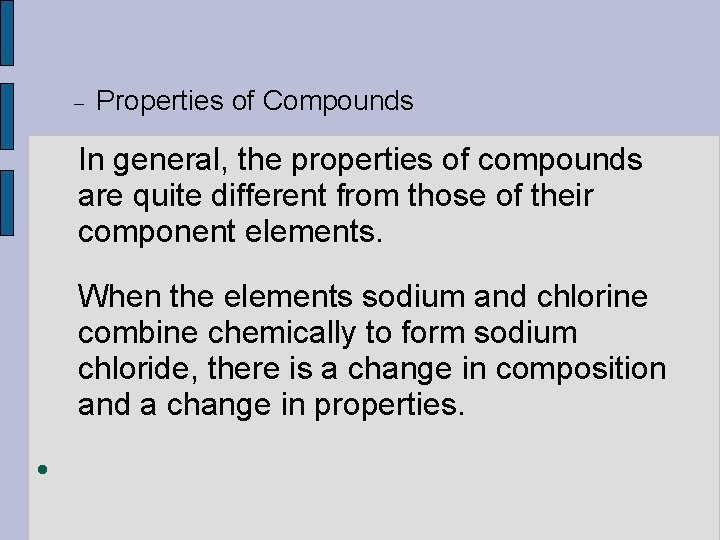  Properties of Compounds In general, the properties of compounds are quite different from
