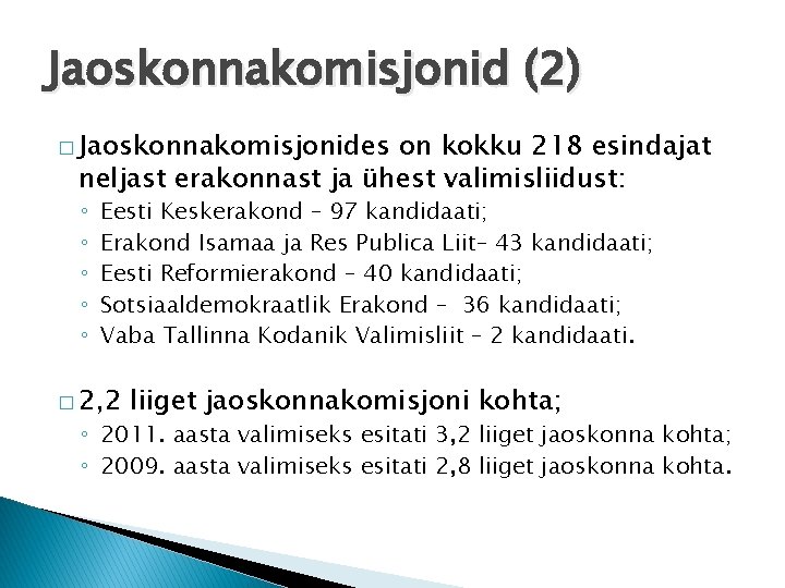 Jaoskonnakomisjonid (2) � Jaoskonnakomisjonides on kokku 218 esindajat neljast erakonnast ja ühest valimisliidust: ◦