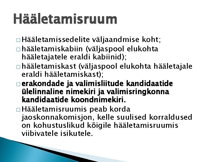 Hääletamisruum � Hääletamissedelite väljaandmise koht; � hääletamiskabiin (väljaspool elukohta hääletajatele eraldi kabiinid); � hääletamiskast