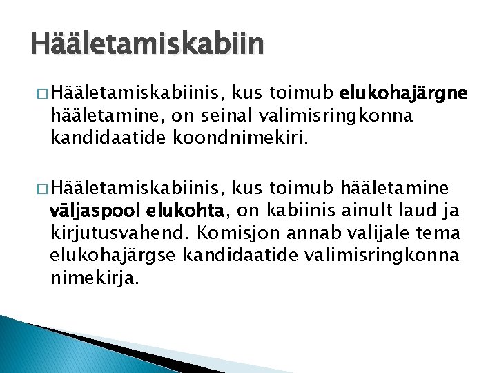 Hääletamiskabiin � Hääletamiskabiinis, kus toimub elukohajärgne hääletamine, on seinal valimisringkonna kandidaatide koondnimekiri. � Hääletamiskabiinis,