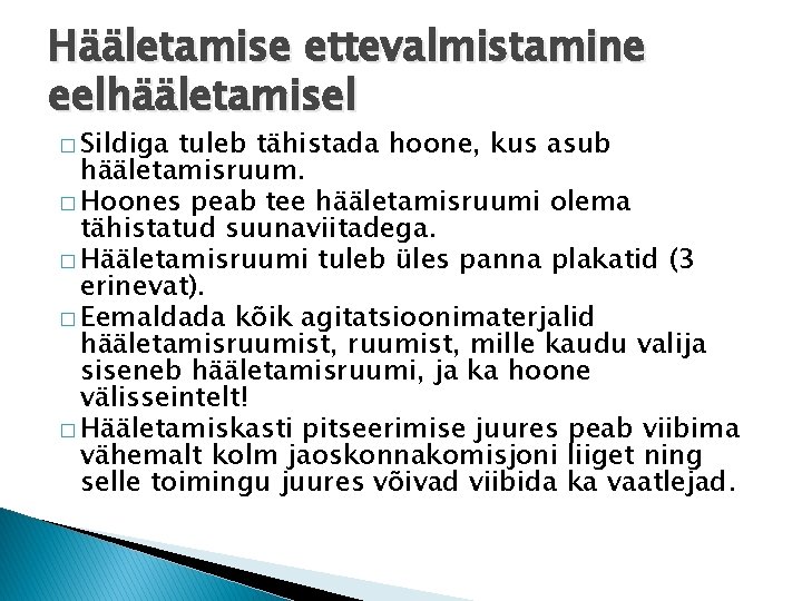 Hääletamise ettevalmistamine eelhääletamisel � Sildiga tuleb tähistada hoone, kus asub hääletamisruum. � Hoones peab