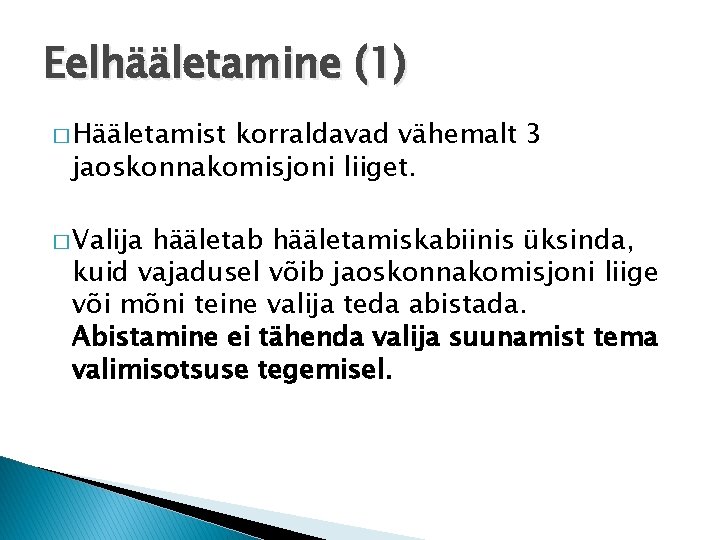 Eelhääletamine (1) � Hääletamist korraldavad vähemalt 3 jaoskonnakomisjoni liiget. � Valija hääletab hääletamiskabiinis üksinda,