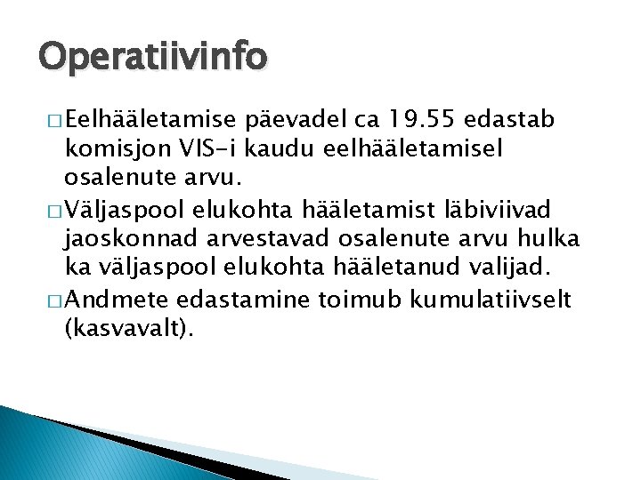 Operatiivinfo � Eelhääletamise päevadel ca 19. 55 edastab komisjon VIS-i kaudu eelhääletamisel osalenute arvu.