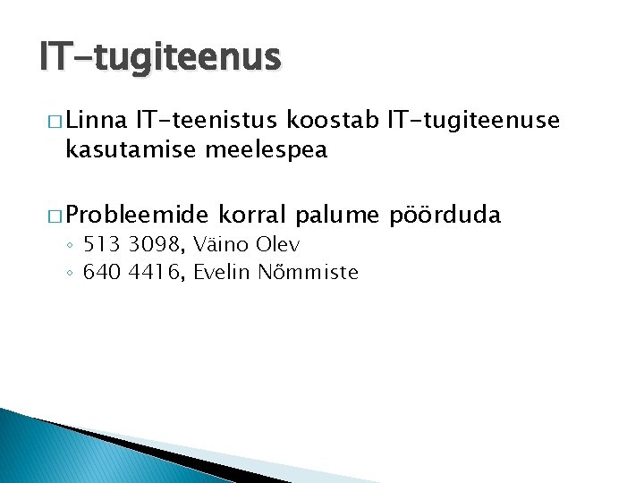 IT-tugiteenus � Linna IT-teenistus koostab IT-tugiteenuse kasutamise meelespea � Probleemide korral palume pöörduda ◦