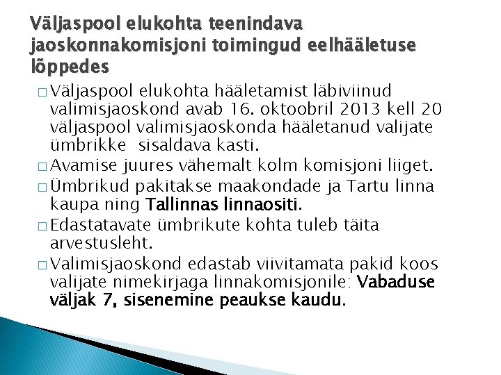 Väljaspool elukohta teenindava jaoskonnakomisjoni toimingud eelhääletuse lõppedes � Väljaspool elukohta hääletamist läbiviinud valimisjaoskond avab