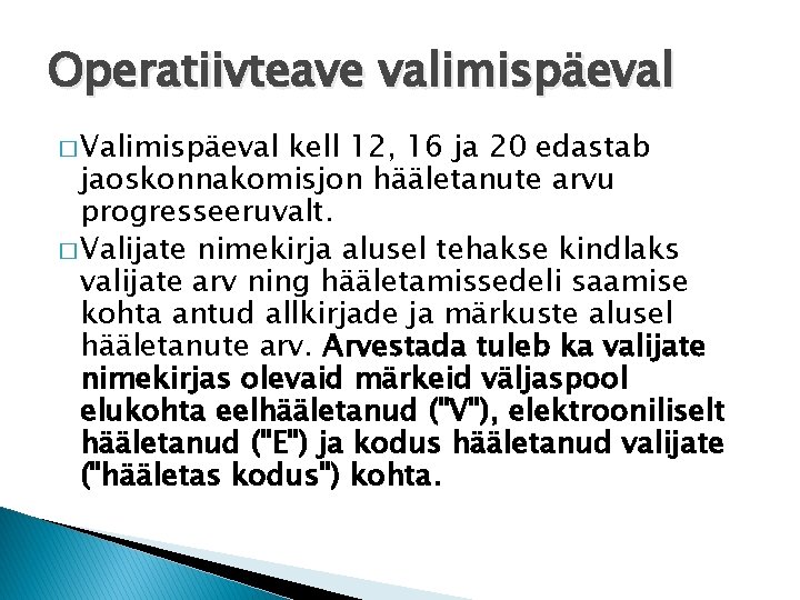 Operatiivteave valimispäeval � Valimispäeval kell 12, 16 ja 20 edastab jaoskonnakomisjon hääletanute arvu progresseeruvalt.